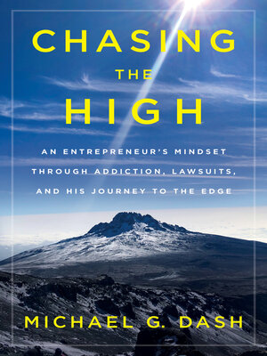 cover image of Chasing the High: an Entrepreneur's Mindset Through Addiction, Lawsuits, and His Journey to the Edge